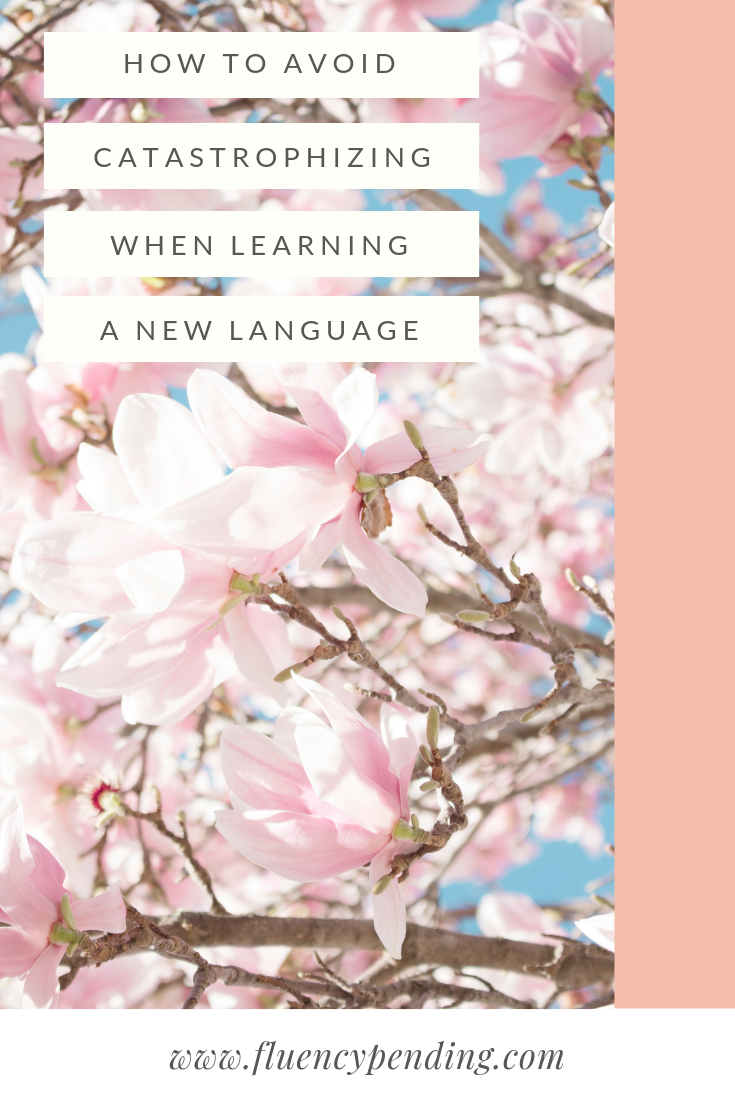 How to avoid catastrophizing when learning a new language
